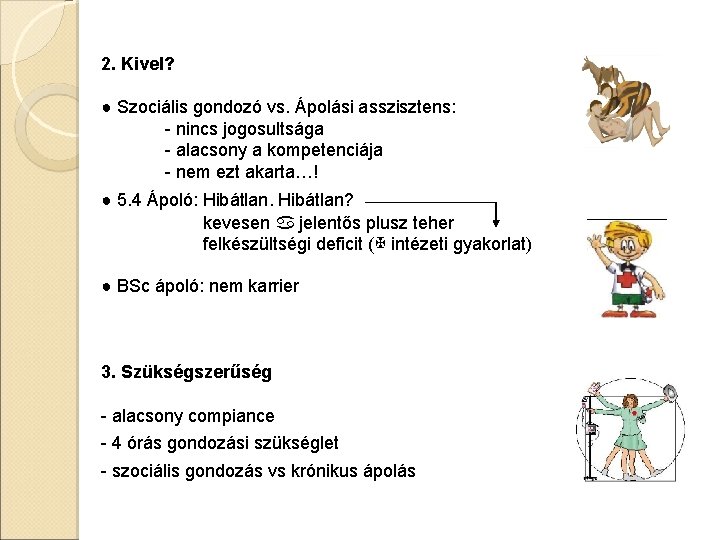 2. Kivel? ● Szociális gondozó vs. Ápolási asszisztens: - nincs jogosultsága - alacsony a