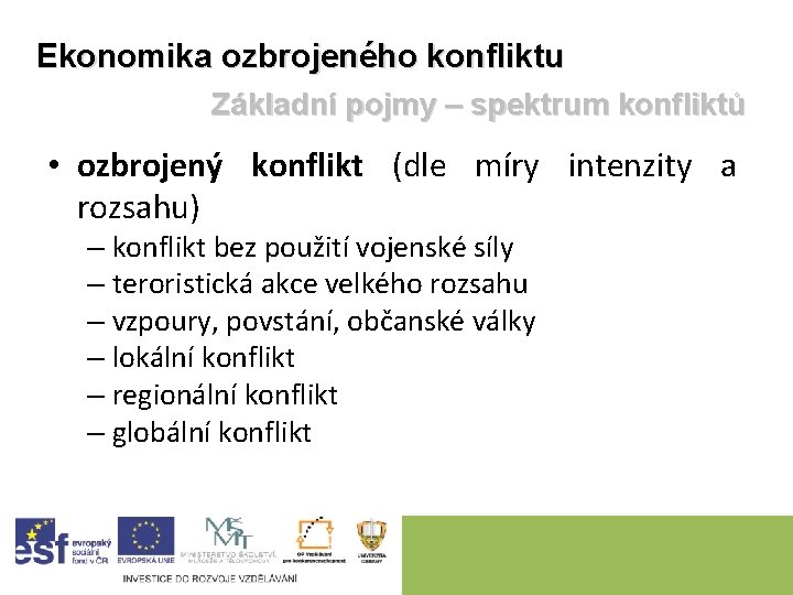 Ekonomika ozbrojeného konfliktu Základní pojmy – spektrum konfliktů • ozbrojený konflikt (dle míry intenzity