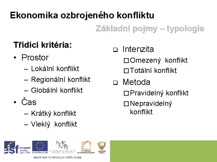 Ekonomika ozbrojeného konfliktu Základní pojmy – typologie Třídící kritéria: • Prostor – Lokální konflikt