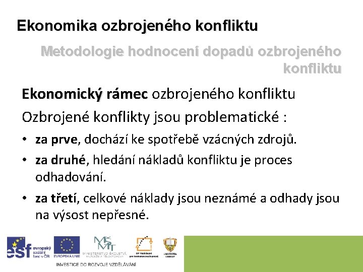 Ekonomika ozbrojeného konfliktu Metodologie hodnocení dopadů ozbrojeného konfliktu Ekonomický rámec ozbrojeného konfliktu Ozbrojené konflikty