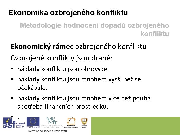 Ekonomika ozbrojeného konfliktu Metodologie hodnocení dopadů ozbrojeného konfliktu Ekonomický rámec ozbrojeného konfliktu Ozbrojené konflikty