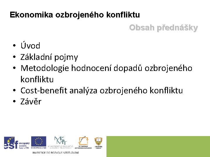 Ekonomika ozbrojeného konfliktu Obsah přednášky • Úvod • Základní pojmy • Metodologie hodnocení dopadů