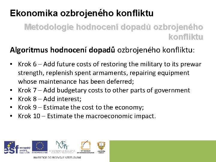 Ekonomika ozbrojeného konfliktu Metodologie hodnocení dopadů ozbrojeného konfliktu Algoritmus hodnocení dopadů ozbrojeného konfliktu: •