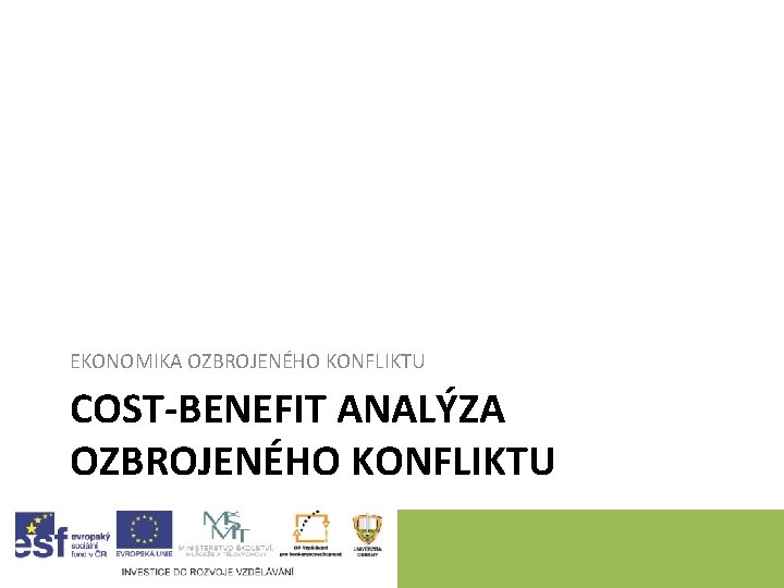 EKONOMIKA OZBROJENÉHO KONFLIKTU COST-BENEFIT ANALÝZA OZBROJENÉHO KONFLIKTU 