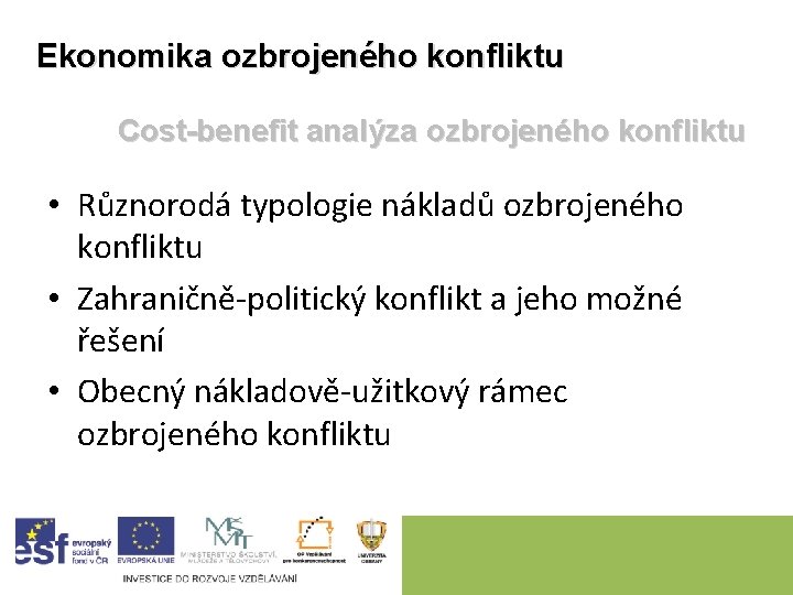 Ekonomika ozbrojeného konfliktu Cost-benefit analýza ozbrojeného konfliktu • Různorodá typologie nákladů ozbrojeného konfliktu •