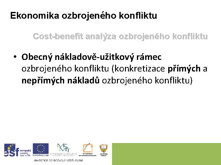 Ekonomika ozbrojeného konfliktu Cost-benefit analýza ozbrojeného konfliktu • Obecný nákladově-užitkový rámec ozbrojeného konfliktu (konkretizace