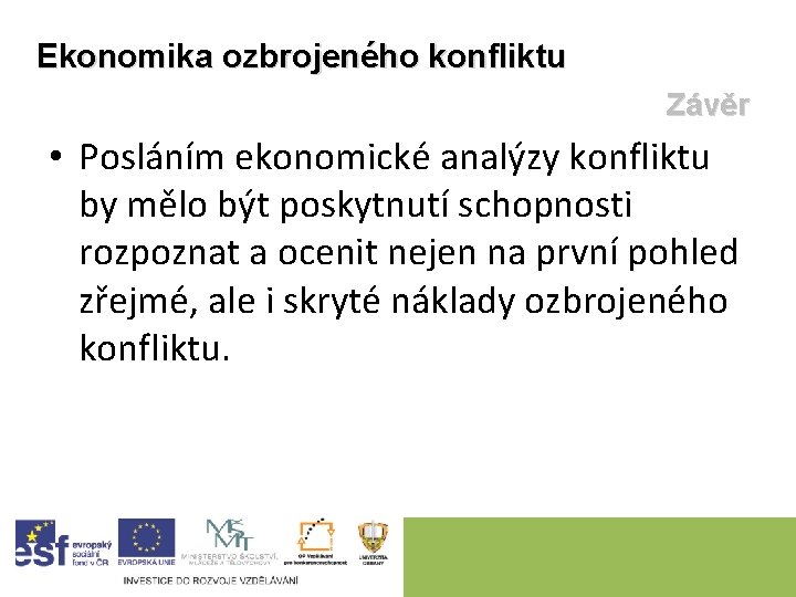 Ekonomika ozbrojeného konfliktu Závěr • Posláním ekonomické analýzy konfliktu by mělo být poskytnutí schopnosti