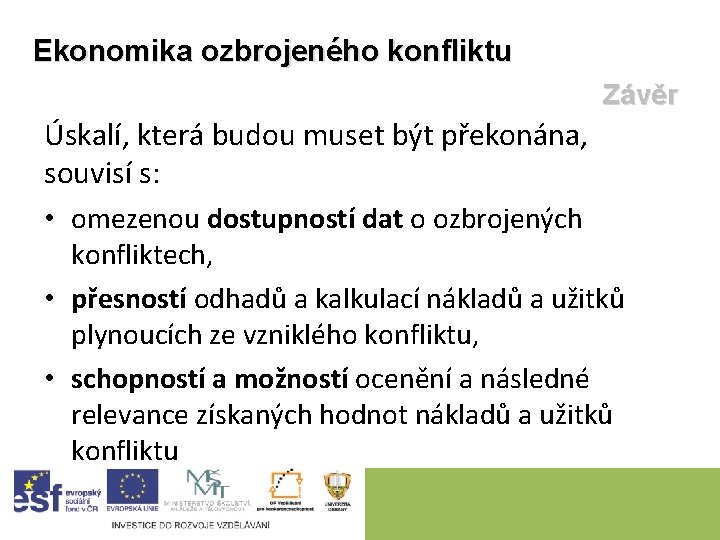 Ekonomika ozbrojeného konfliktu Závěr Úskalí, která budou muset být překonána, souvisí s: • omezenou