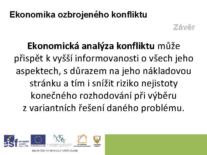Ekonomika ozbrojeného konfliktu Závěr Ekonomická analýza konfliktu může přispět k vyšší informovanosti o všech