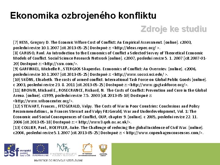 Ekonomika ozbrojeného konfliktu Zdroje ke studiu [7] HESS, Gregory D. The Econmic Wlfare Cost