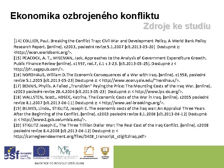 Ekonomika ozbrojeného konfliktu Zdroje ke studiu [14] COLLIER, Paul. Breaking the Conflict Trap: Civil