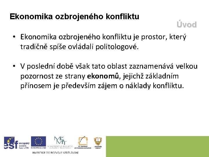 Ekonomika ozbrojeného konfliktu Úvod • Ekonomika ozbrojeného konfliktu je prostor, který Ekonomika ozbrojeného konfliktu