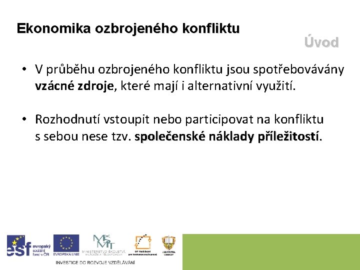 Ekonomika ozbrojeného konfliktu Úvod • V průběhu ozbrojeného konfliktu jsou spotřebovávány vzácné zdroje, které