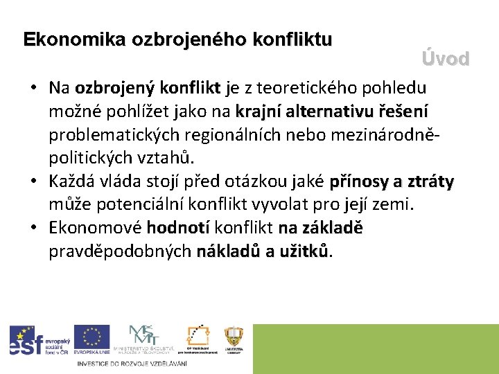 Ekonomika ozbrojeného konfliktu Úvod • Na ozbrojený konflikt je z teoretického pohledu možné pohlížet