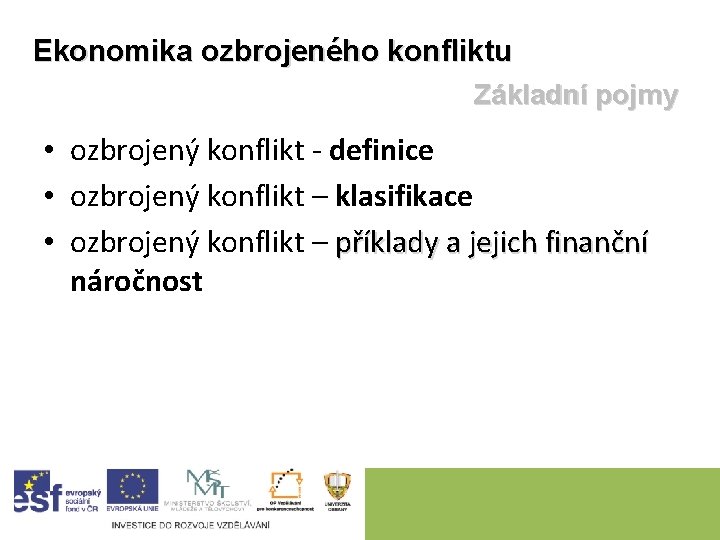 Ekonomika ozbrojeného konfliktu Základní pojmy • ozbrojený konflikt - definice • ozbrojený konflikt –