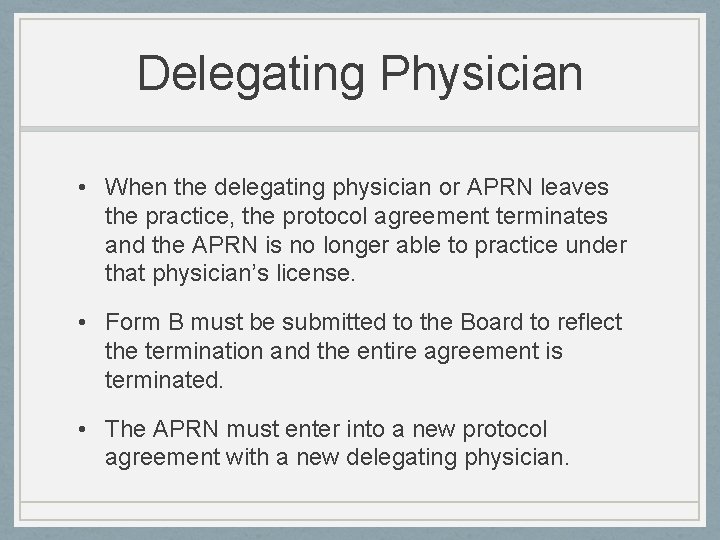 Delegating Physician • When the delegating physician or APRN leaves the practice, the protocol
