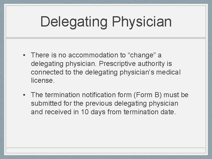 Delegating Physician • There is no accommodation to “change” a delegating physician. Prescriptive authority