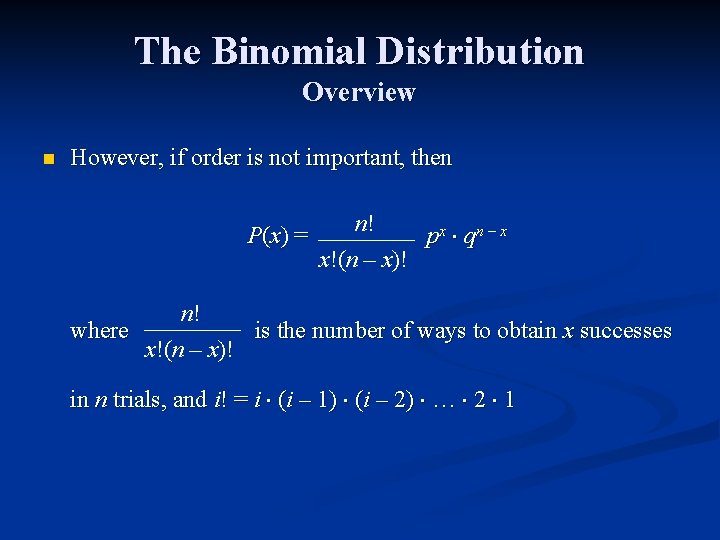 The Binomial Distribution Overview n However, if order is not important, then P (x