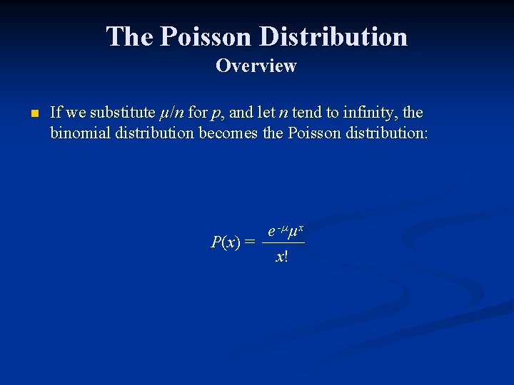 The Poisson Distribution Overview n If we substitute µ/n for p, and let n