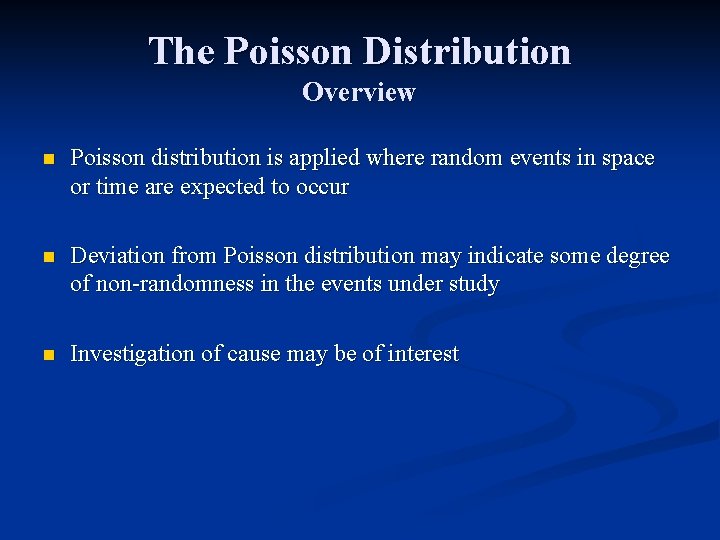 The Poisson Distribution Overview n Poisson distribution is applied where random events in space