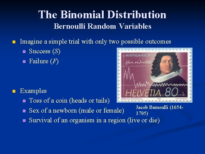 The Binomial Distribution Bernoulli Random Variables n Imagine a simple trial with only two