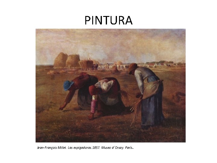 PINTURA Jean-François Millet. Las espigadoras. 1857. Museo d´Orsay. París. 