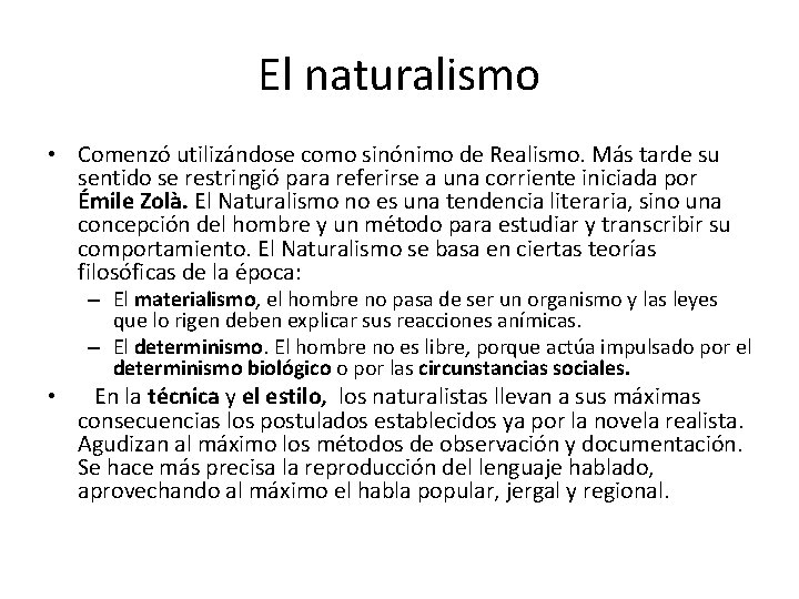 El naturalismo • Comenzó utilizándose como sinónimo de Realismo. Más tarde su sentido se