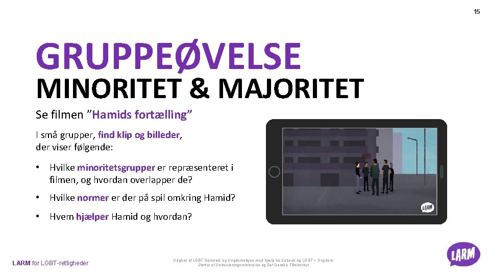 15 GRUPPEØVELSE MINORITET & MAJORITET Se filmen ”Hamids fortælling” I små grupper, find klip