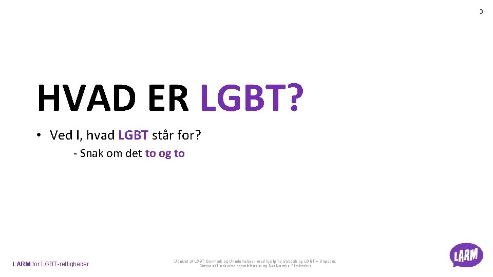 3 HVAD ER LGBT? • Ved I, hvad LGBT står for? - Snak om