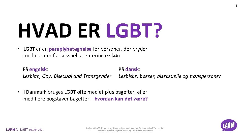 4 HVAD ER LGBT? • LGBT er en paraplybetegnelse for personer, der bryder med