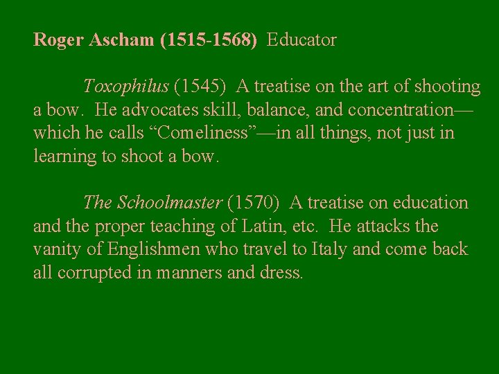 Roger Ascham (1515 -1568) Educator Toxophilus (1545) A treatise on the art of shooting