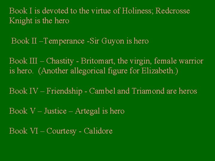 Book I is devoted to the virtue of Holiness; Redcrosse Knight is the hero