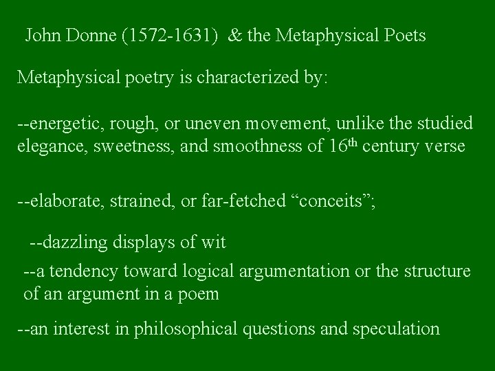 John Donne (1572 -1631) & the Metaphysical Poets Metaphysical poetry is characterized by: --energetic,