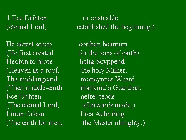 1. Ece Drihten (eternal Lord, or onstealde. established the beginning. ) He aerest sceop