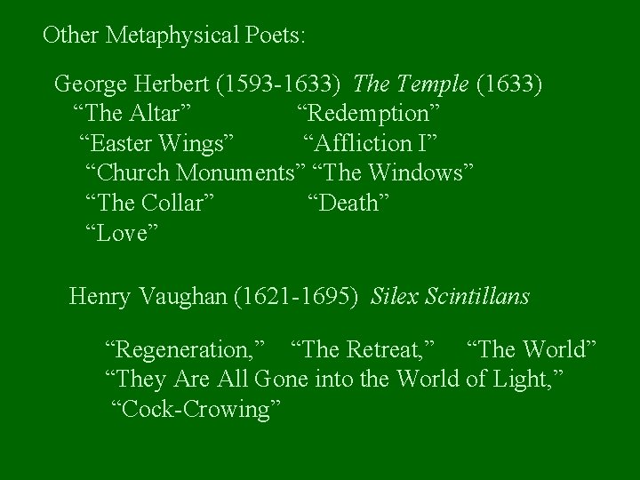 Other Metaphysical Poets: George Herbert (1593 -1633) The Temple (1633) “The Altar” “Redemption” “Easter
