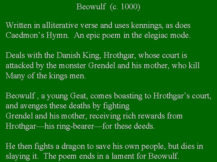 Beowulf (c. 1000) Written in alliterative verse and uses kennings, as does Caedmon’s Hymn.