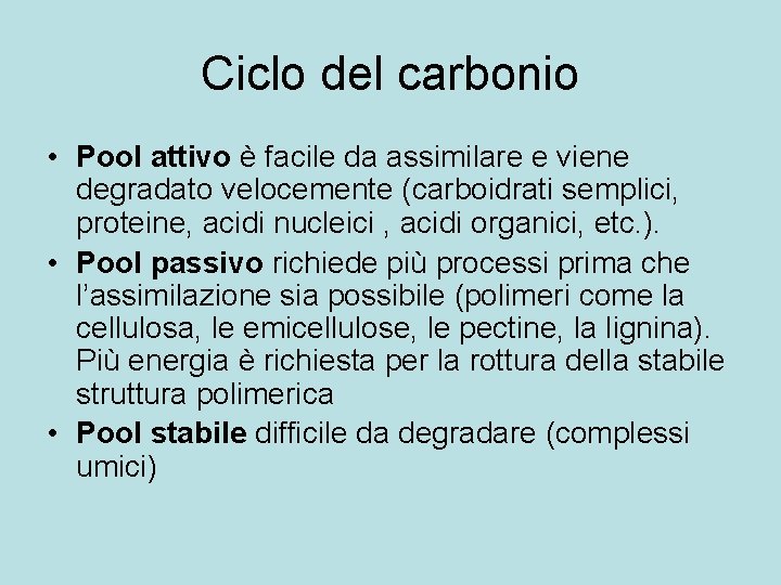 Ciclo del carbonio • Pool attivo è facile da assimilare e viene degradato velocemente