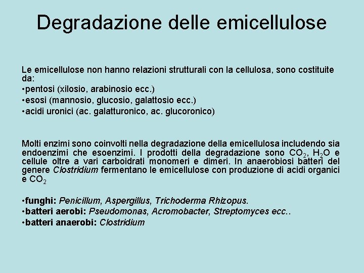 Degradazione delle emicellulose Le emicellulose non hanno relazioni strutturali con la cellulosa, sono costituite