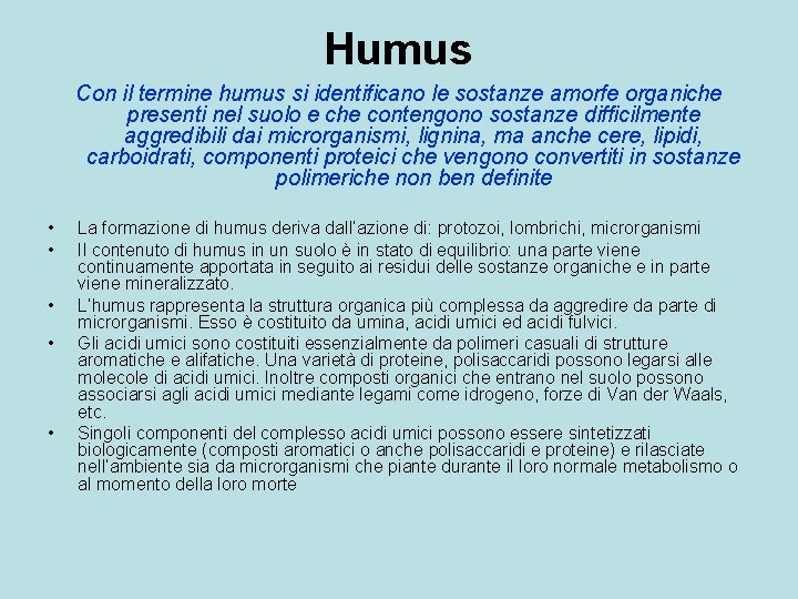 Humus Con il termine humus si identificano le sostanze amorfe organiche presenti nel suolo