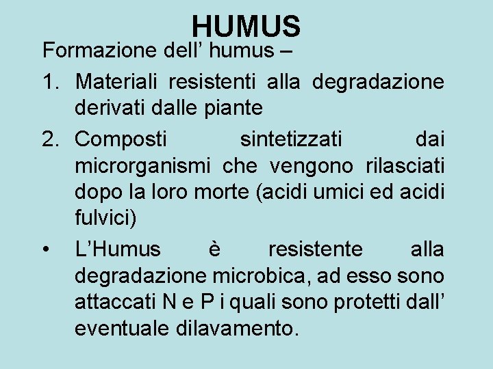 HUMUS Formazione dell’ humus – 1. Materiali resistenti alla degradazione derivati dalle piante 2.