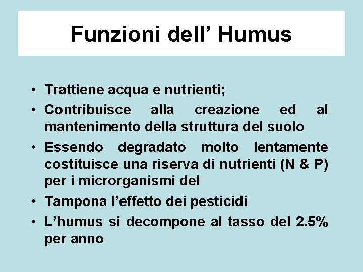 Funzioni dell’ Humus • Trattiene acqua e nutrienti; • Contribuisce alla creazione ed al