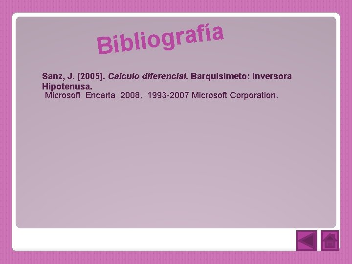 a í f a r g Biblio Sanz, J. (2005). Calculo diferencial. Barquisimeto: Inversora