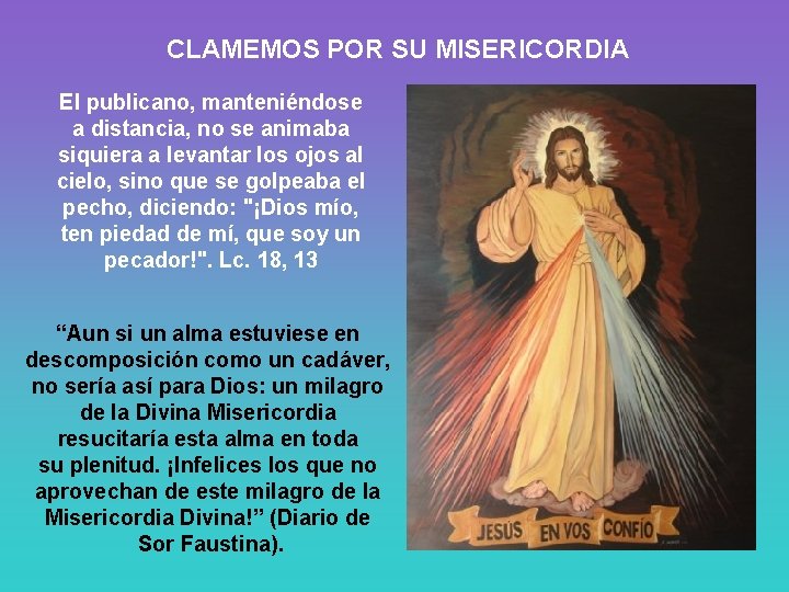 CLAMEMOS POR SU MISERICORDIA El publicano, manteniéndose a distancia, no se animaba siquiera a