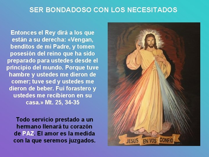 SER BONDADOSO CON LOS NECESITADOS Entonces el Rey dirá a los que están a