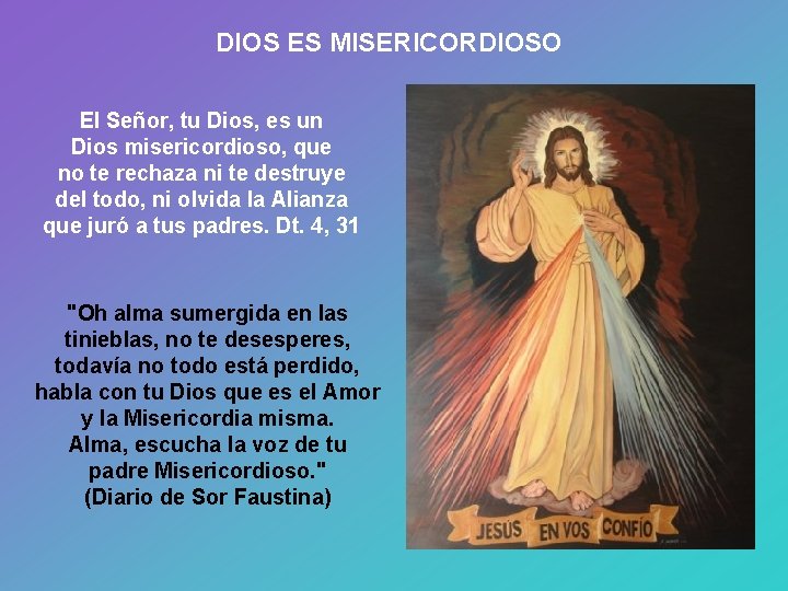 DIOS ES MISERICORDIOSO El Señor, tu Dios, es un Dios misericordioso, que no te DIOS ES MISERICORDIOSO El Señor, tu Dios, es un Dios misericordioso, que no te