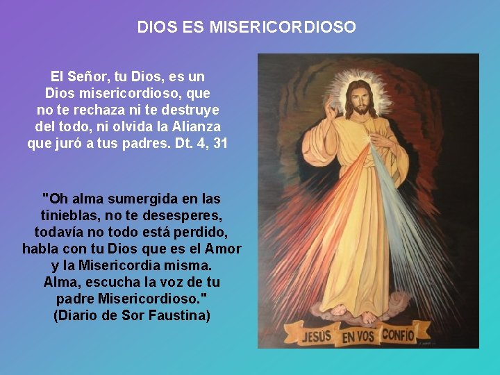 DIOS ES MISERICORDIOSO El Señor, tu Dios, es un Dios misericordioso, que no te