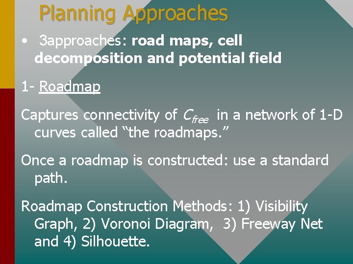 Planning Approaches • 3 approaches: road maps, cell decomposition and potential field 1 -