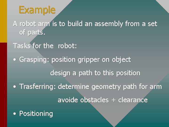 Example A robot arm is to build an assembly from a set of parts.