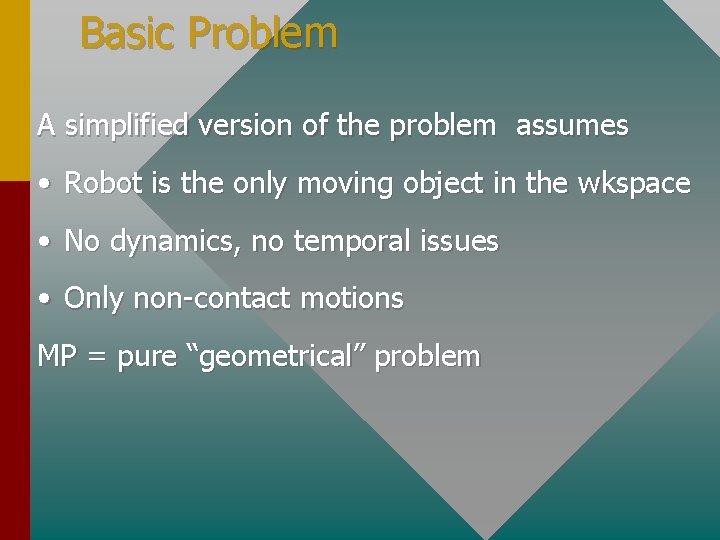 Basic Problem A simplified version of the problem assumes • Robot is the only