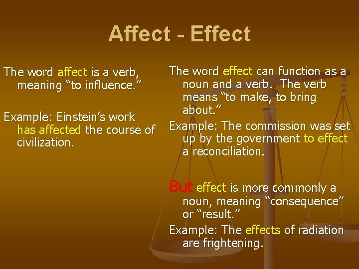 Affect - Effect The word affect is a verb, meaning “to influence. ” Example: